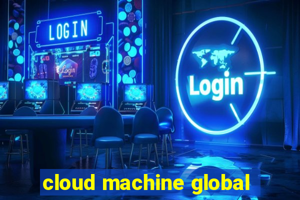 cloud machine global